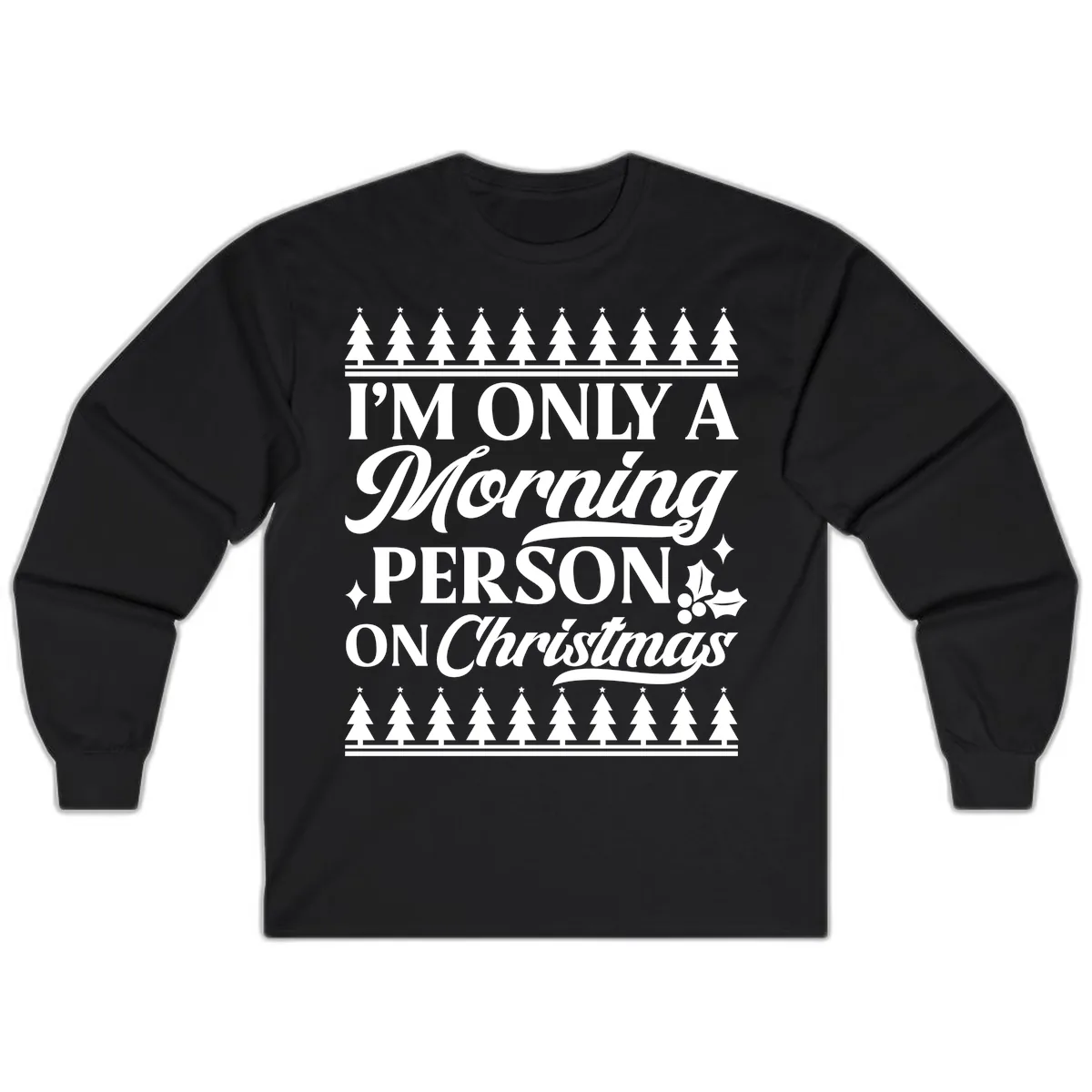 I'm Only A Morning Person On Christmas Long Sleeve in Black